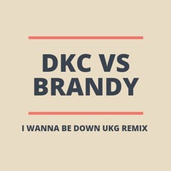 DKC VS BRANDY I WANNA BE DOWN UKG REMIX