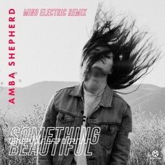 Amba Shepherd - Something Beautiful (Mind Electric Remix)