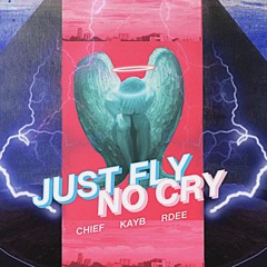 JUST FLY NO CRY -  𝖏𝖒𝖈𝖍𝖎𝖊𝖋 x KayB x Trash Dee (TECAWIZ)