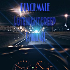 BLXCKMALE - Late Night Creep [PRD. 4$]