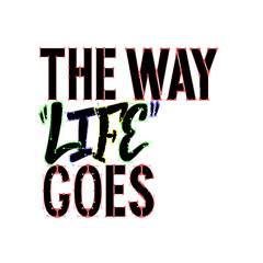 The way life goes