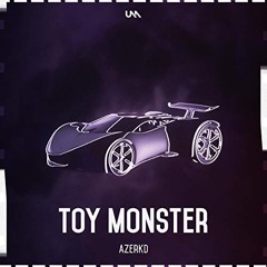 AZERKD - Toy Monster [OUT NOW]