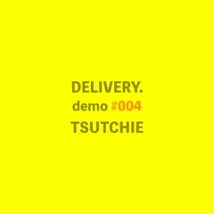 TSUTCHIE / DELIVERY demo #004