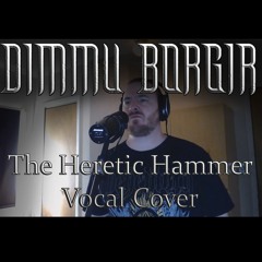 Dimmu Borgir - The Heretic Hammer (Vocal Cover)