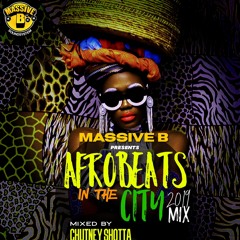 MASSIVE B AFROBEATS IN THE CITY MIX 2019