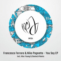 Francesco Ferraro, Niko Pagnotta - You Say (Alex Young & Deetech Remix)