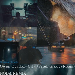 NODA Remix.(OwenOvadoz - City / Prod. Groovyroom)