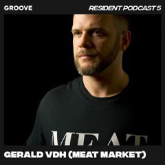 Groove Resident Podcast 5 - Gerald VDH