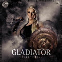 Bulletproof - Gladiator [PR17]
