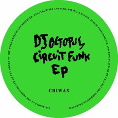 CHIWAX030 - DJ Octopus - Circuit Funk (CHIWAX)