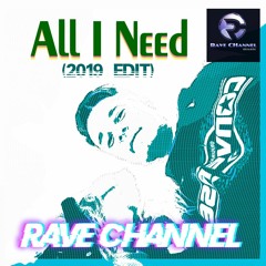 Rave CHannel - All I Need (2019 Edit)