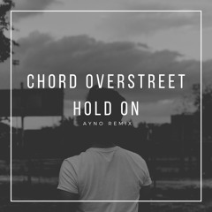 Chord Overstreet - Hold On ( Ayno Remix ) [FREE DOWNLOAD]