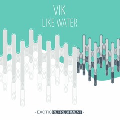 PREMIERE: VIK - Like Water (Original Mix) // Exotic Refreshment
