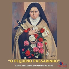 “O Pequeno Passarinho” - Santa Terezinha do Menino de Jesus