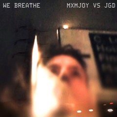 We Breathe - MXMJoY vs Jay Glass Dubs