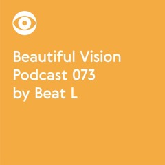 Beat L - Beautiful Vision Podcast 073