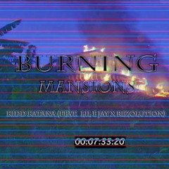 Burning Mansions (Feat. lil E Jay x ReZaLuTion)