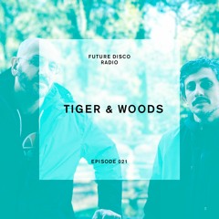 Future Disco Radio - Episode 021 - Tiger & Woods Guest Mix
