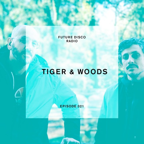 Listen to Future Disco Radio - Episode 021 - Tiger & Woods Guest Mix by  Future Disco in Future Disco Radio playlist online for free on SoundCloud