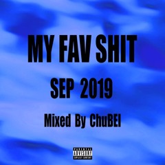 MY FAV SHIT SEP 2019 mixed by ChuBEI