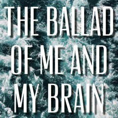 The Ballad Of Me And My Brain