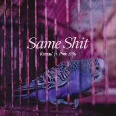 Kumail - Same Shit (feat. Pink Siifu)