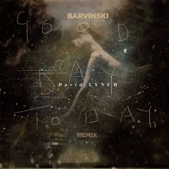 Good Day Today (David Lynch)-Barvinski Remix [Prew DEMO]