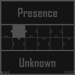 Presence Unknown