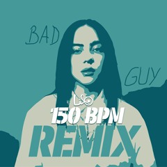Bad Guy (150 BPM Remix)