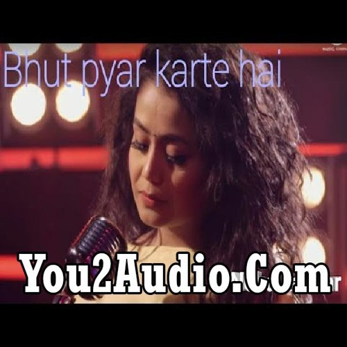 Stream Neha kakkar Bhut Pyar karte hai Fe You2Audio.Com