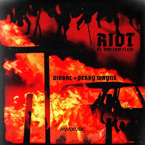 Gl0bal & Perry Wayne Ft. Malcolm Flex! - RIOT