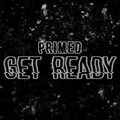 PRIMED - GET READY (CLIP)