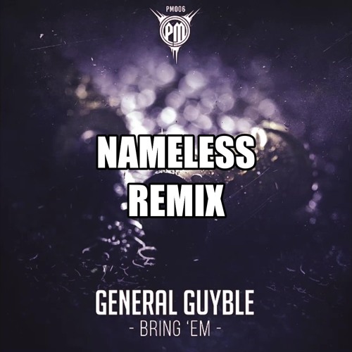 General Guyble - Bring 'Em (REMIX NAMELESS)