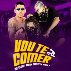Mc Lozin Vou Te Comer [ Remix Monster Bass ]