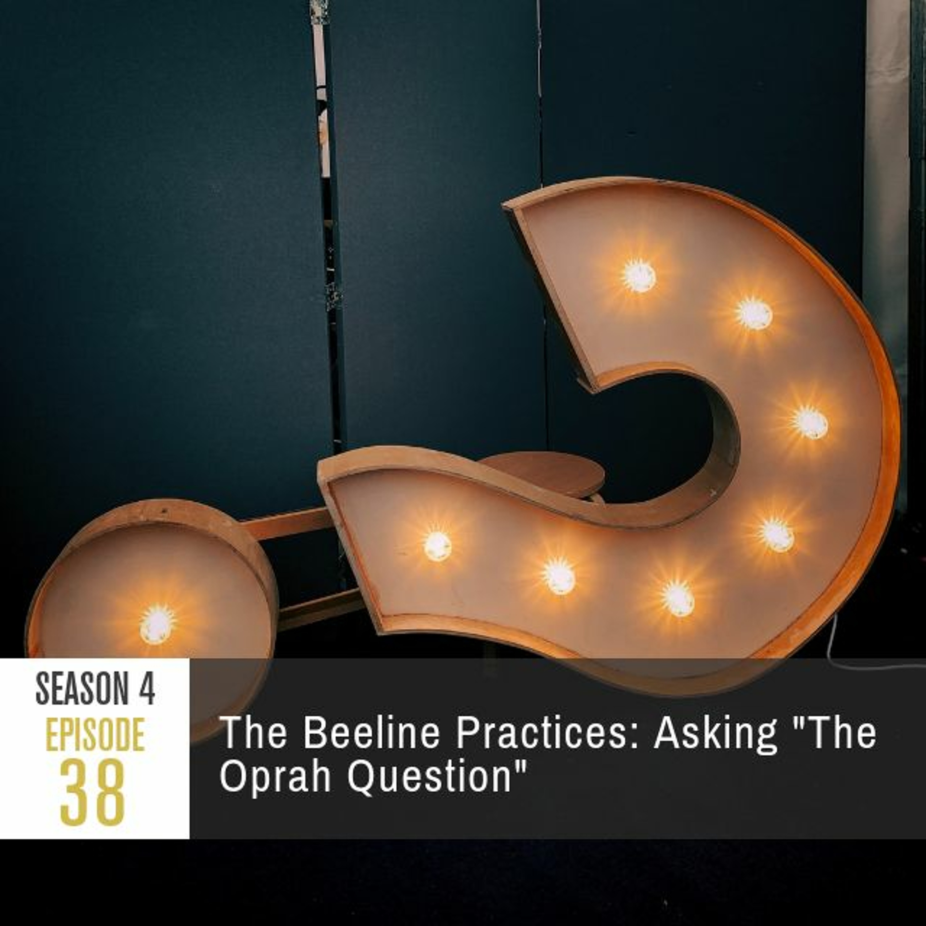 Season 4 Episode 38 - The Beeline Practices: Asking "The Oprah Question"