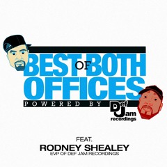 Best of Both Offices Podcast - Episode 11 feat. Rodney Shealey (EVP of DEF JAM Recordings)