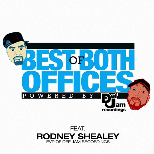 Best of Both Offices Podcast - Episode 11 feat. Rodney Shealey (EVP of DEF JAM Recordings)