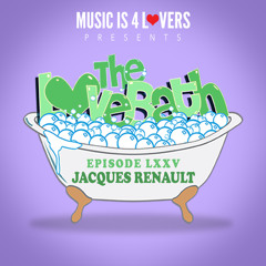 The LoveBath LXXV featuring Jacques Renault [Musicis4Lovers.com]