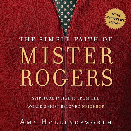 THE SIMPLE FAITH OF MR. ROGERS by Amy Hollingsworth