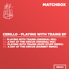 P R E M I E R E // Cerillo - Playing With Trains (Ruff Stuff Remix) [Matchbox]