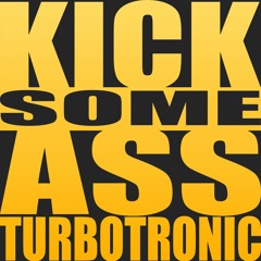 Turbotronic - Kick Some Ass (Radio Edit)