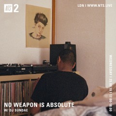 NO WEAPON IS ABSOLUTE - DJ Sundae - 25-09-2019 - NTS 2