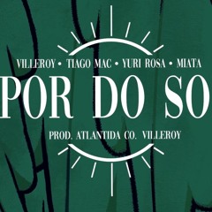 Pôr do Sol - Villeroy, Tiago Mac, Yuri Rosa, Miatã (Prod. Atlântida Co.)