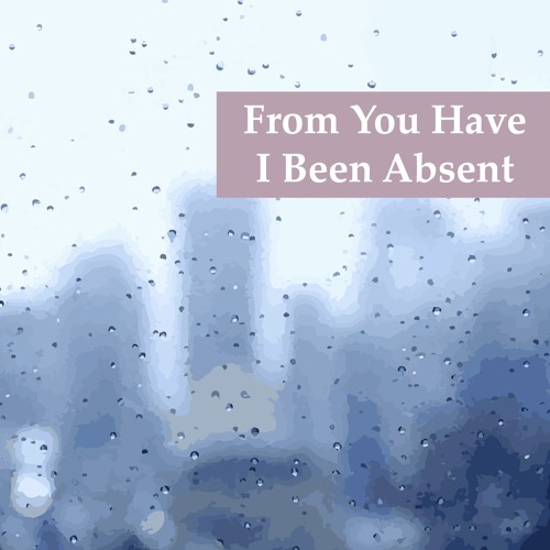 3. Unwarranted Distraction by Irrelevant Thoughts (From You Have I Been Absent)
