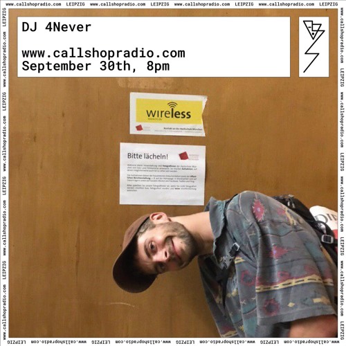 Callshop Leipzig: DJ 4Never 30.09.2019