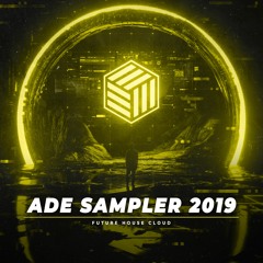 ADE Sampler 2019 Mix | Future House Cloud
