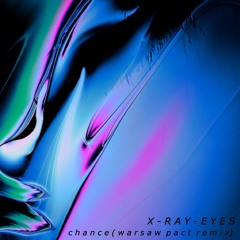 XRAYEYES - Chance (Warsaw Pact Club Remix)