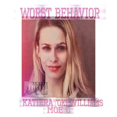 WORST BEHAVIOR- KATIERA ft Toki Williams& Moe C