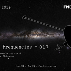 Fnoob Techno Radio - Exploratory Frequencies ft Lowki -  08/26/2019