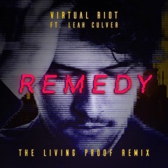 Virtual Riot Ft. Leah Culver - Remedy (The Living Proof Remix)